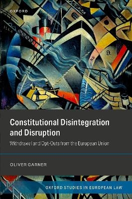 Constitutional Disintegration and Disruption - Oliver Garner