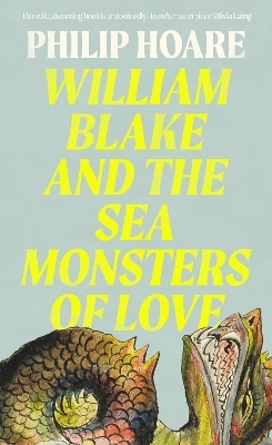 William Blake and The Sea Monsters of Love - Philip Hoare