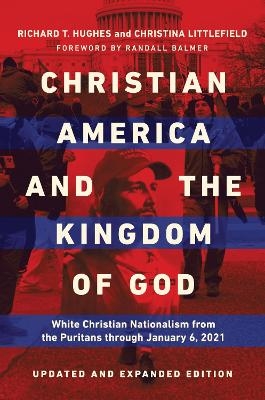 Christian America and the Kingdom of God - Richard T. Hughes, Christina Littlefield