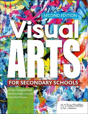 Visual Arts for Secondary Schools Second Edition - Allan Sieupresad, Michelle Bright Chin-See, Gabriella D’Abreau