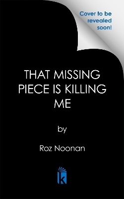 That Missing Piece Is Killing Me - roz Noonan