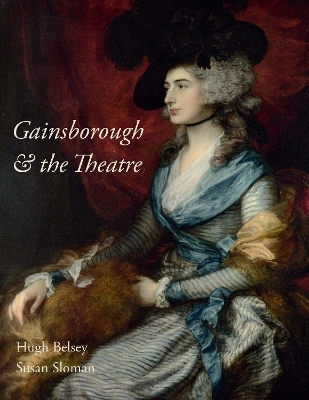 Gainsborough and the Theatre - Hugh Belsey, Susan Sloman
