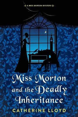Miss Morton and the Deadly Inheritance - Catherine Lloyd