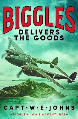 Biggles Delivers the Goods - Captain W. E. Johns