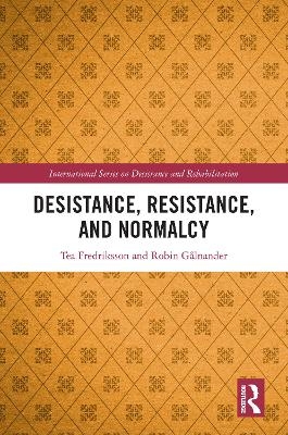 Desistance, Resistance, and Normalcy - Tea Fredriksson, Robin G&aring;lnander