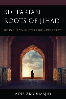 Sectarian Roots of Jihad - Adib Abdulmajid