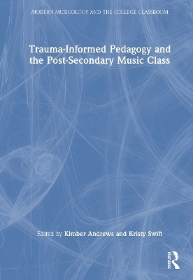 Trauma-Informed Pedagogy and the Post-Secondary Music Class - 