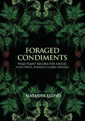 Foraged Condiments - Natasha Lloyd