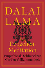 Die Dzogchen-Meditation. Empathie als Schl&uuml;ssel zur Gro&szlig;en Vollkommenheit -  Dalai Lama