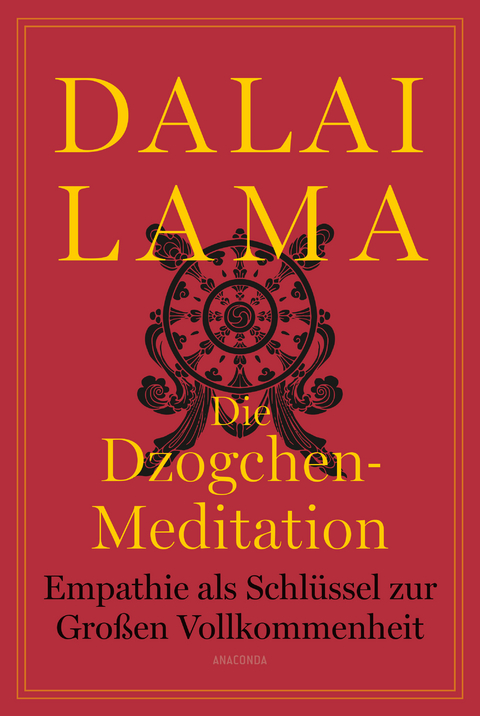 Die Dzogchen-Meditation. Empathie als Schl&uuml;ssel zur Gro&szlig;en Vollkommenheit -  Dalai Lama
