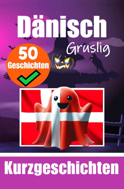 50 Gruselige Kurzgeschichten auf D&auml;nisch | Eine zweisprachige Reise auf Deutsch und D&auml;nisch - Auke de Haan