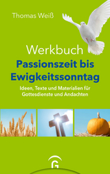 Werkbuch Passionszeit bis Ewigkeitssonntag - Thomas Wei&szlig;