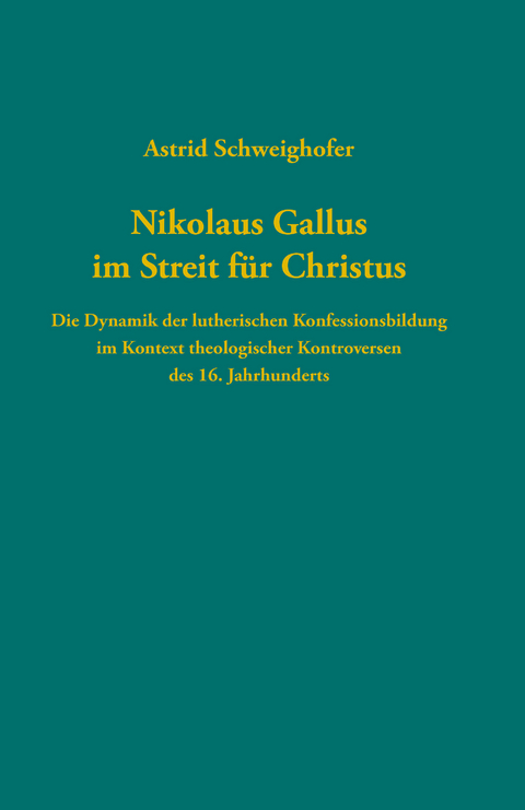 Nikolaus Gallus im Streit f&uuml;r Christus - Astrid Schweighofer