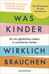 Was Kinder f&uuml;r ein gl&uuml;ckliches Leben in unsicheren Zeiten wirklich brauchen - Catherine McCarthy, Heather Tedesco, Jennifer Weaver