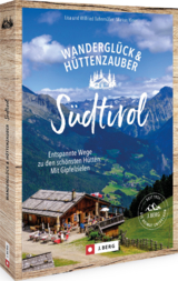 S&uuml;dtirol : entspannte Wege zu den sch&ouml;nsten H&uuml;tten. Mit Gipfelzielen - Wilfried Bahnm&uuml;ller, Markus Meier, Lisa Bahnm&uuml;ller