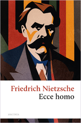 Ecce homo. Wie man wird, was man ist - Friedrich Nietzsche