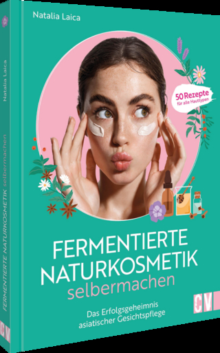 Fermentierte Naturkosmetik selbermachen