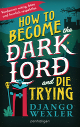 How to Become the Dark Lord and Die Trying - Django Wexler
