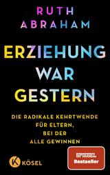 Erziehung war gestern - Ruth Abraham