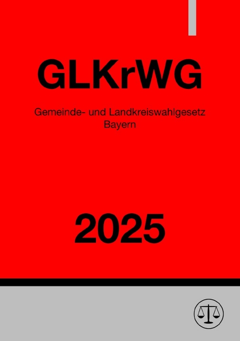 Gemeinde- und Landkreiswahlgesetz Bayern - GLKrWG 2025 - Ronny Studier