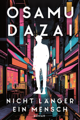 Nicht l&auml;nger ein Mensch. Roman. Das Kultbuch aus Japan - Osamu Dazai