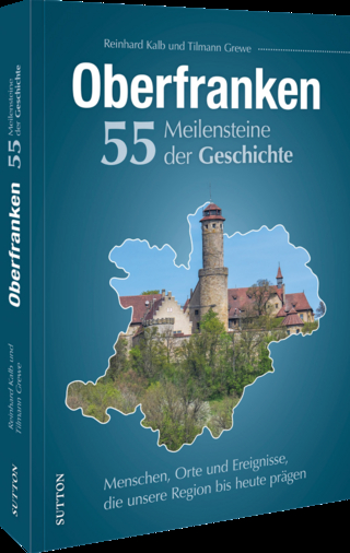 Oberfranken. 55 Meilensteine der Geschichte