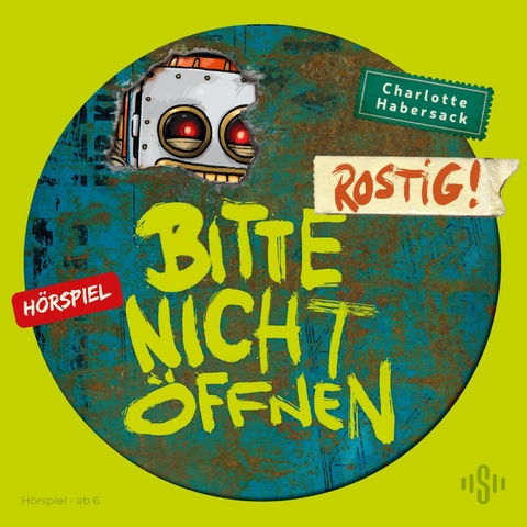 Bitte nicht &ouml;ffnen - H&ouml;rspiele 6: Rostig! Das H&ouml;rspiel - Charlotte Habersack