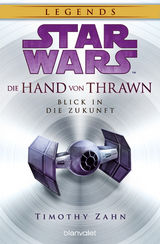 Star Wars&trade; Die Hand von Thrawn - Blick in die Zukunft - Timothy Zahn