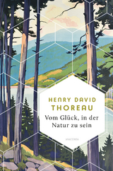 Vom Gl&uuml;ck, in der Natur zu sein - Henry David Thoreau