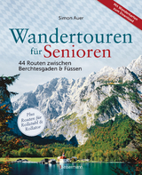 Wandertouren f&uuml;r Senioren. 44 Routen zwischen Berchtesgaden & F&uuml;ssen plus Routen f&uuml;r Rollstuhl und Rollator. Auch f&uuml;r Kinderwagen geeignet. - Simon Auer