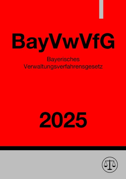 Bayerisches Verwaltungsverfahrensgesetz - BayVwVfG 2025 - Ronny Studier