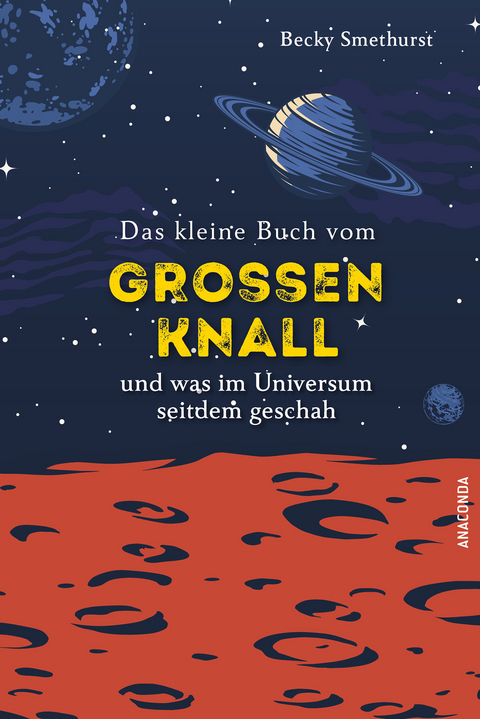 Das kleine Buch vom gro&szlig;en Knall und was im Universum seitdem geschah - Becky Smethurst