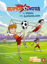 Fu&szlig;ball-Supernova &ndash; Ein Verein voller Superhelden - Johanna von Vogel
