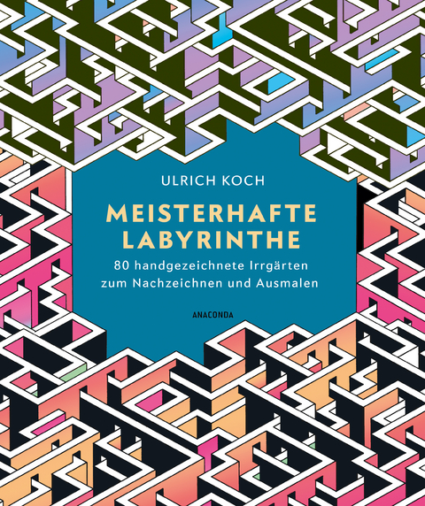Meisterhafte Labyrinthe. 80 handgezeichnete Irrg&auml;rten zum Nachzeichnen und Ausmalen - Ulrich Koch