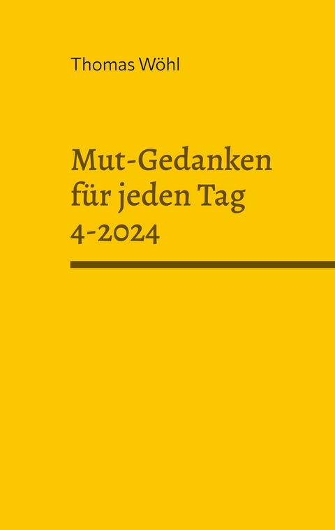 Mut-Gedanken f&uuml;r jeden Tag 4-2024 - Thomas W&ouml;hl