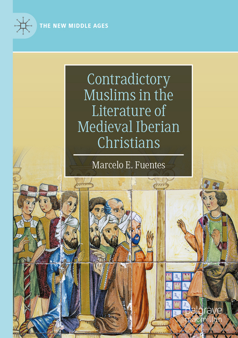 Contradictory Muslims in the Literature of Medieval Iberian Christians - Marcelo E. Fuentes