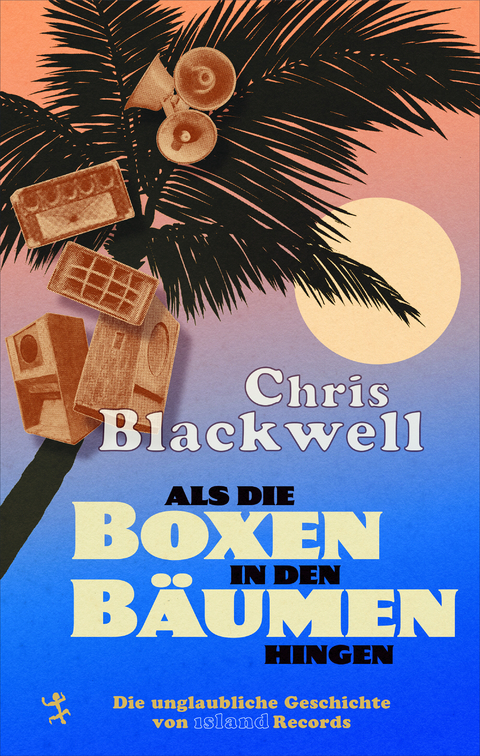 Als die Boxen in den B&auml;umen hingen - Chris Blackwell, Paul Morley