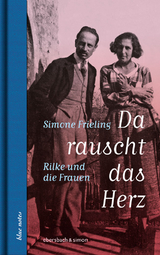 Da rauscht das Herz. Rilke und die Frauen - Simone Frieling