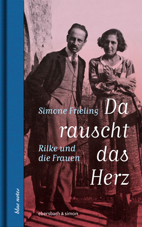 Da rauscht das Herz. Rilke und die Frauen - Simone Frieling