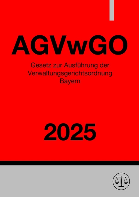 Gesetz zur Ausf&uuml;hrung der Verwaltungsgerichtsordnung Bayern - AGVwGO 2025 - Ronny Studier