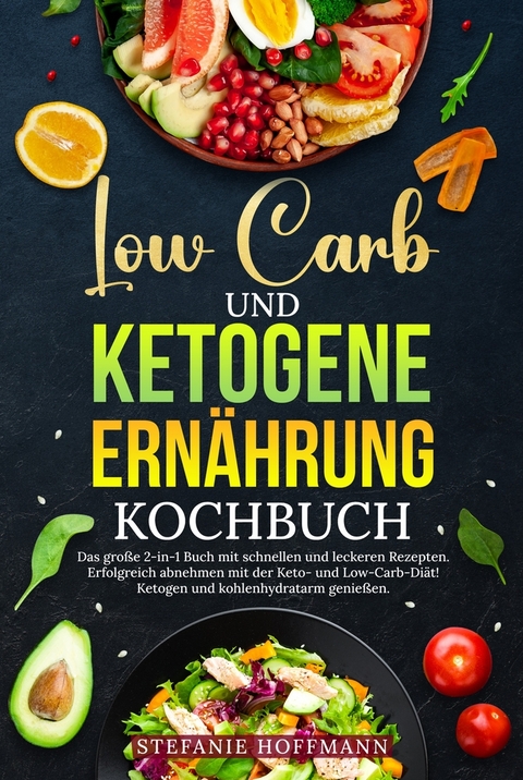 Low Carb und Ketogene Ern&auml;hrung Kochbuch - Stefanie Hoffmann