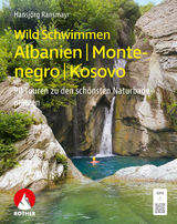 Wild Schwimmen Albanien, Montenegro, Kosovo - Hansj&ouml;rg Ransmayr