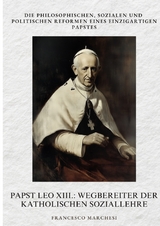 Papst Leo XIII.: Wegbereiter der Katholischen Soziallehre - Francesco Marchesi