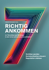 Richtig ankommen. In 7 Schritten zur Strategie in der Unternehmenskommunikation - Julia Kroeber-Riel