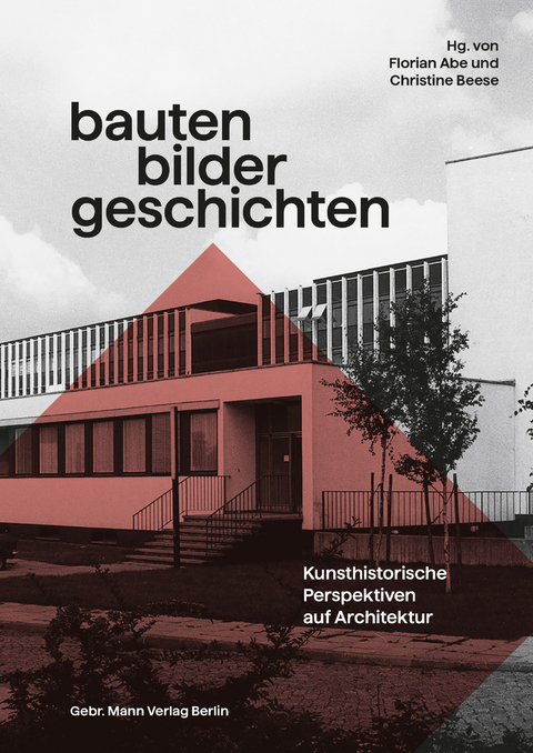 Bauten &ndash; Bilder &ndash; Geschichten - Bruno Boerner, Maria-Christina Boerner, Barbara Borng&auml;sser, Magdalena Bushart, Markus Dauss, Ute Engel, Antje Fehrmann, Thomas W. Gaehtgens, Daniel Graepler, Kai Kappel, Bruno Klein, Alexandre Kostka, Peter Kurmann, Brigitte Kurmann-Schwarz, Ulrike M&uuml;ller-Hofstede, Bernd Nicolai, Ralph Paschke, Christiane Weber, Harald Wolter-von dem Knesebeck