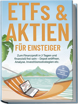 ETFs & Aktien für Einsteiger: Zum Finanzprofi in 7 Tagen und finanziell frei sein – Depot eröffnen, Analyse, Investitionsstrategien etc. - inkl. Persönlichkeitstest, Spar- und Investmentchallenge - Bernd Hofmann