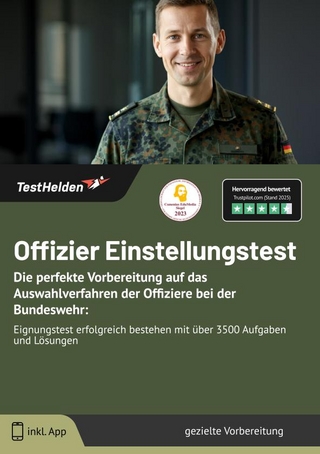 Offizier Einstellungstest: Die perfekte Vorbereitung auf das Auswahlverfahren der Offiziere bei der Bundeswehr: | Eignungstest erfolgreich bestehen mit über 3500 Aufgaben und Lösungen