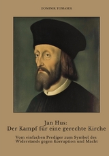 Jan Hus: Der Kampf f&uuml;r eine gerechte Kirche - Dominik Tomasek