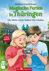 Magische Ferien in Th&uuml;ringen - Lilly, Nikolas und der Zauberer Felix Urlaubius - Elisabeth Schieferdecker