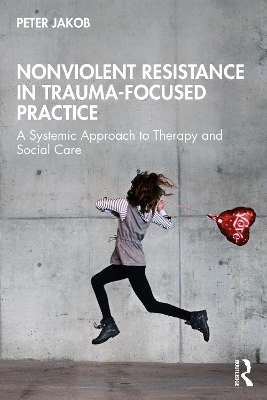Nonviolent Resistance in Trauma-Focused Practice - Peter Jakob